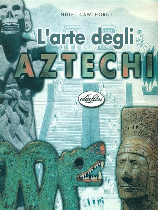 L' arte degli aztechi. Ediz. illustrata - Nigel Cawthorne - 3