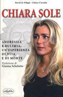 Chiara sole. Anoressia e bulimia: un'esperienza di vita e di morte - Chiara Ciavatta,David De Filippi - copertina