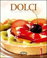 Dolci. Ricette per preparare dolci unici e prelibati. Ediz. illustrata - copertina