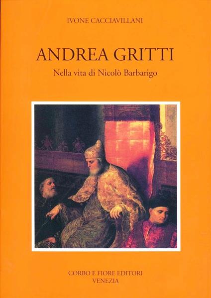 Andrea Gritti nella vita di Nicolò Barbarigo - Ivone Cacciavillani - copertina