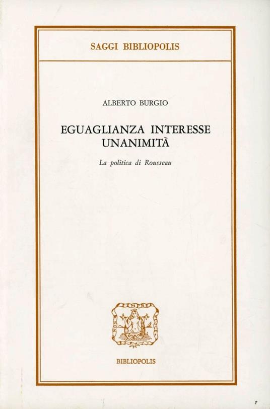 Eguaglianza, interesse, unanimità. La politica di Rousseau - Alberto Burgio - copertina