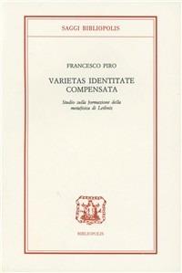 Varietas identitate compensata. Studio sulla formazione della metafisica di Leibnitz - Francesco Piro - copertina