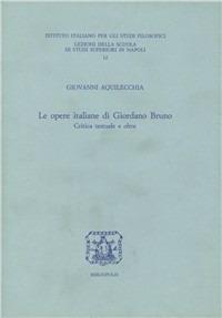 Le opere italiane di Giordano Bruno. Critica testuale e oltre - Giovanni Aquilecchia - copertina