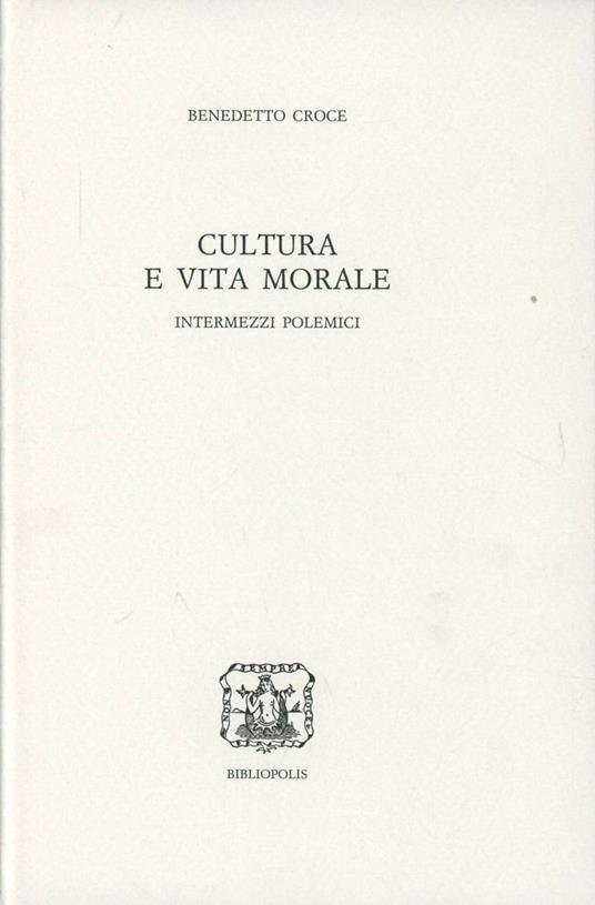 Cultura e vita morale - Benedetto Croce - Libro - Bibliopolis - Edizione  nazionale delle opere di B. Croce | IBS