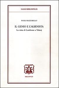 Il genio e l'alienista. La strana visita di Lombroso a Tolstoj - Paolo Mazzarello - copertina