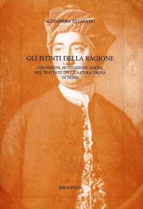 Libro Gli istinti della ragione. Cognizioni, motivazioni, azioni nel «Trattato della natura umana» di Hume Alessandra Attanasio