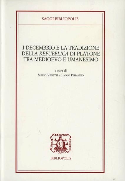 I Decembrio e la tradizione della «Repubblica» di Platone tra Medioevo e umanesimo - copertina