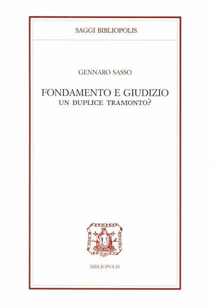 Fondamento e giudizio. Un duplice tramonto? - Gennaro Sasso - copertina