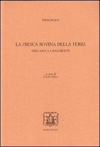 La fresca rovina della terra. Dell'arte e i suoi rifiuti - Félix Duque - copertina