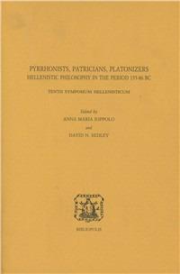 Pyrrhonists, patricians, platonizers. Hellenistic philosophy in the 155-86 b. C. Tenth symposium hellenisticum. Ediz. multilingue - copertina