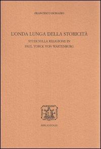 L' onda lunga della storicità. Studi sulla religione in Paul Yorck von Wartenburg - Francesco Donadio - 3