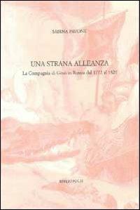 Una strana alleanza. La Compagnia di Gesù in Russia dal 1772 al 1820 - Sabina Pavone - copertina