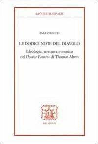 Le docici note del diavolo. Ideologia, struttura e musica nel doctor Faustus di Thomas Mann - Sara Zurletti - copertina