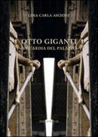 Otto Giganti a guardia del palazzo - Gina C. Ascione - copertina