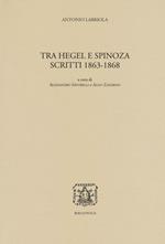 Tra Hegel e Spinoza. Scritti 1863-1868