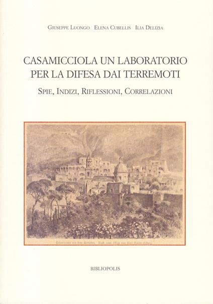 Casamicciola. Un laboratorio per la difesa dai terremoti. Spie, indizi, riflessioni, correlazioni - Giuseppe Luongo,Elena Cubellis,Ilia Delizia - copertina