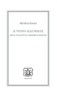 Libro Il vuoto alle spalle. Croce, Togliatti e la memoria nazionale Michele Maggi