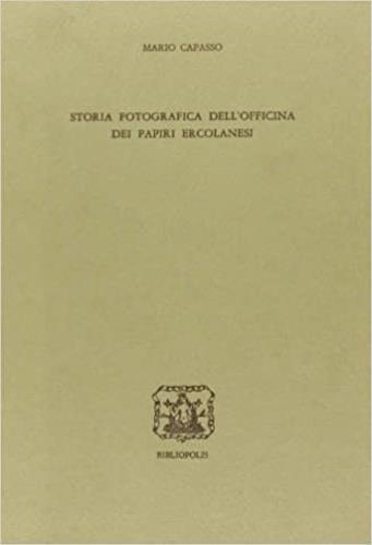 Storia fotografica dell'officina dei papiri ercolanesi - Mario Capasso - copertina