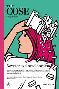 Libro Cose spiegate bene. Novecento, il secolo scorso 