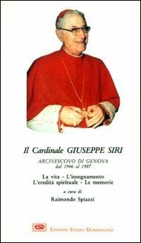 Il cardinal Siri. La vita, l'insegnamento, l'eredità spirituale, le memorie - Raimondo Spiazzi - copertina