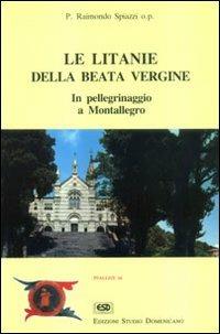 Le litanie della beata Vergine. In pellegrinaggio a Montallegro - Raimondo Spiazzi - copertina