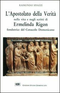 L' apostolato della verità nella vita e negli scritti Ermelinda Rigon fondatrice del cenacolo domenicano - Raimondo Spiazzi - copertina