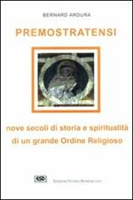 Premostratensi. Nove secoli di storia e spiritualità di un grande ordine religioso