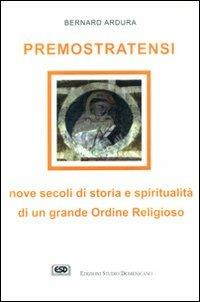 Premostratensi. Nove secoli di storia e spiritualità di un grande ordine religioso - Bernard Ardura - copertina