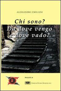 Chi sono? Da dove vengo e dove vado? - Alessandro Emiliani - copertina