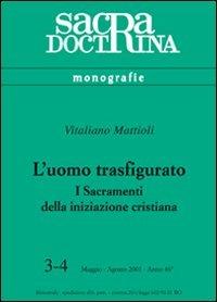 L'uomo trasfigurato. I sacramenti della iniziazione cristiana - Vitaliano Mattioli - copertina