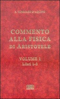 Commento alla Fisica di Aristotele. Vol. 1: Libri 1-3 - d'Aquino (san) Tommaso - copertina