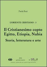 L' Oriente cristiano. Vol. 3: Il cristianesimo copto. Egitto, Etiopia, Nubia. Storia, letteratura e arte. - Paola Buzi - copertina