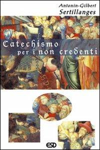 Catechismo per i non credenti - Antonin-Gilbert Sertillanges - copertina