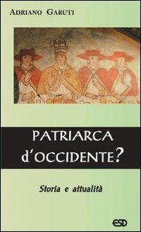 Patriarca d'Occidente? - Adriano Garuti - copertina