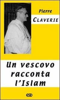 Un vescovo racconta l'Islam - Pierre Claverie - copertina