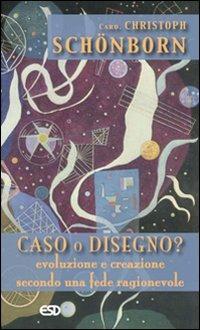 Caso o disegno? Evoluzione e creazione secondo una fede ragionevole - Christoph Schönborn - copertina