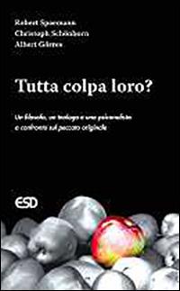 Tutta colpa loro? Un filosofo, un teologo e uno psicanalista a confronto sul peccato originale - Robert Spaemann - copertina