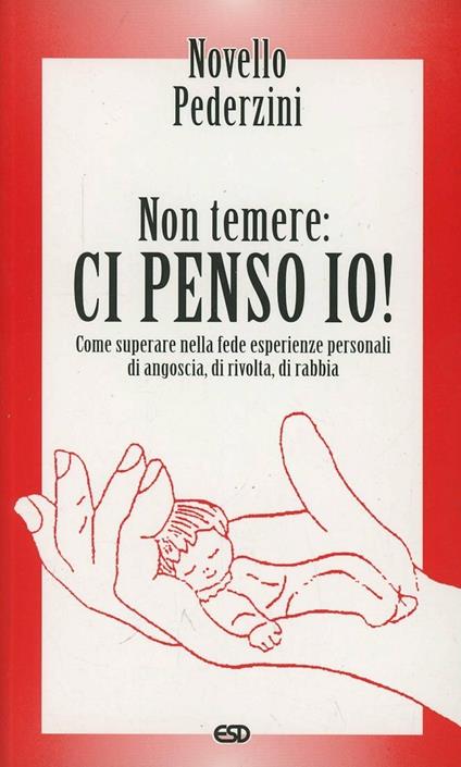 Non temere: ci penso io! Come superare nella fede esperienze personali di angoscia, di ricolta, di rabbia - Novello Pederzini - copertina