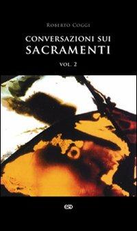 Conversazioni sui sacramenti. Vol. 2 - Roberto Coggi - copertina