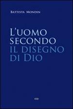 L'uomo secondo il disegno di Dio. Trattato di antropologia teologica