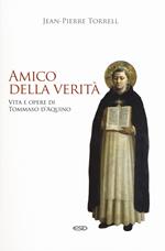 Amico della verità. Vita e opere di Tommaso d'Aquino. Ediz. ampliata