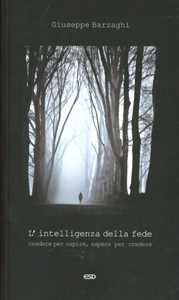 Image of L' intelligenza della fede. Credere per capire, sapere per credere