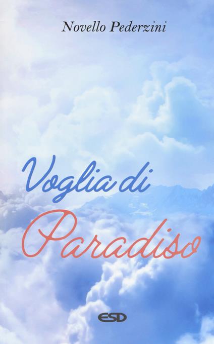 Voglia di paradiso. Riflessioni e proposte per la scelta di una felicità sulla terra e nel cielo - Novello Pederzini - copertina