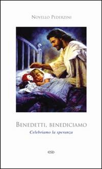 Benedetti, benediciamo. Celebriamo la speranza - Novello Pederzini - copertina