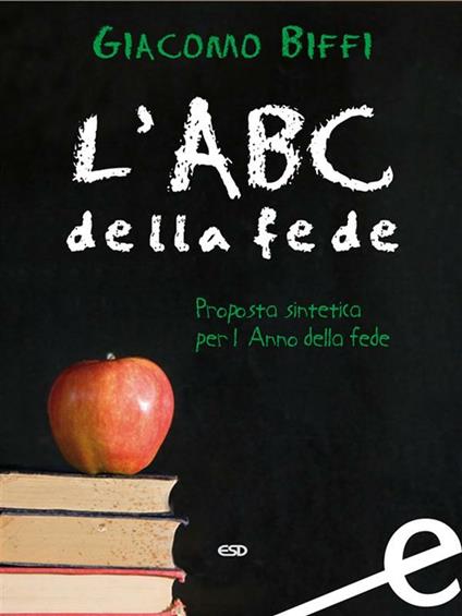 L' ABC della fede. Proposta sintetica per l'Anno della fede - Giacomo Biffi - ebook