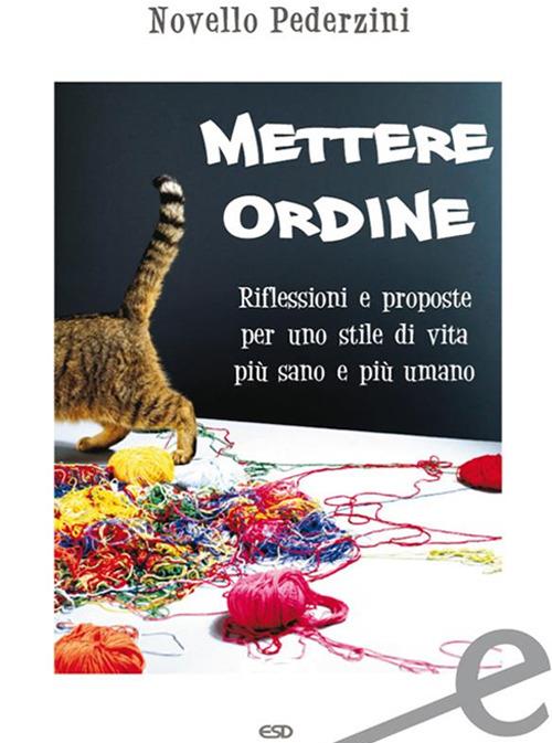 Mettere ordine. Riflessioni e proposte per uno stile di vita più sano e più umano - Novello Pederzini - ebook