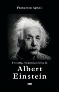 Filosofia, religione, politica in Einstein - Francesco Agnoli - copertina