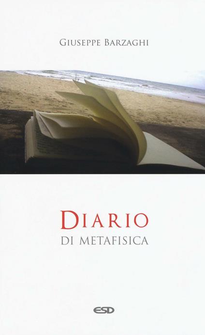 Diario di metafisica. Concetti e digressioni sul senso dell'essere - Giuseppe Barzaghi - copertina