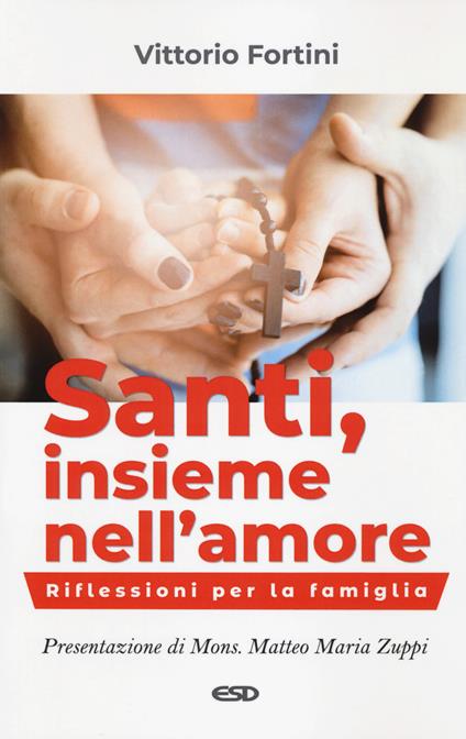 Santi, insieme nell'amore. Riflessioni per la famiglia - Vittorio Fortini - copertina