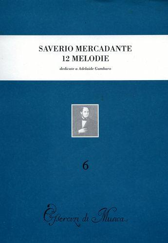 Dodici melodie preparatorie al canto drammatico con accompagnamento di pianoforte, dedicate a Adelaide Gambaro (rist. anast. Napoli-Milano, 1864) - Saverio Mercadante - copertina